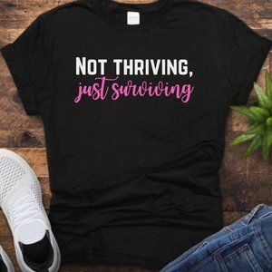 Not thriving, Just Surviving, Tshirt
